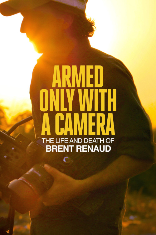 Armed Only with a Camera: The Life and Death of Brent Renaud (2025) poster