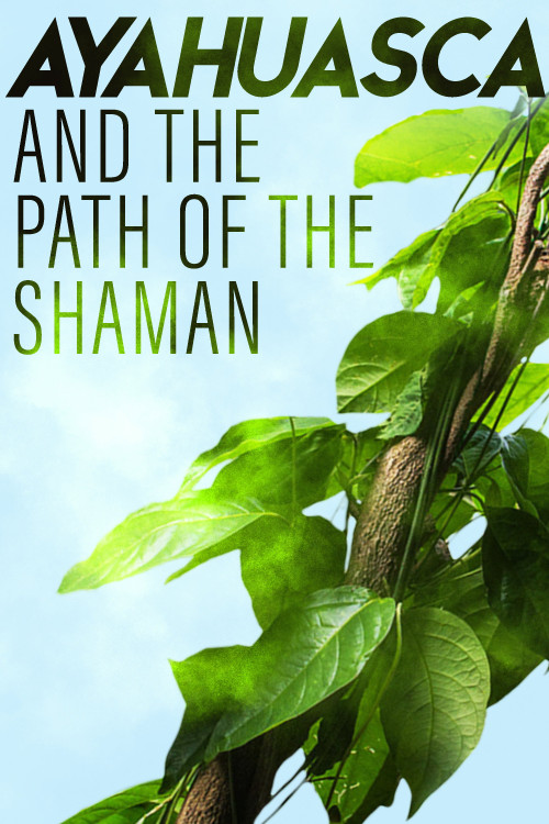 Ayahuasca and the Path of the Shaman (2018) poster