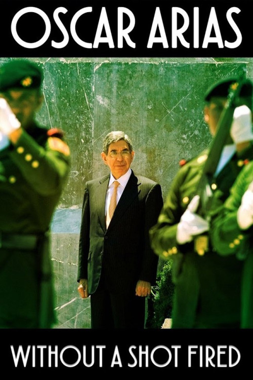 Oscar Arias: Without a Shot Fired (2017) poster