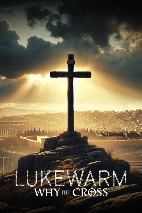 Lukewarm: Why the Cross (2025) poster