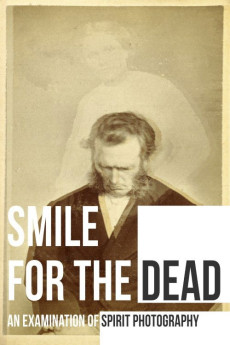 Smile for the Dead: An Examination of Spirit Photography (2025) poster