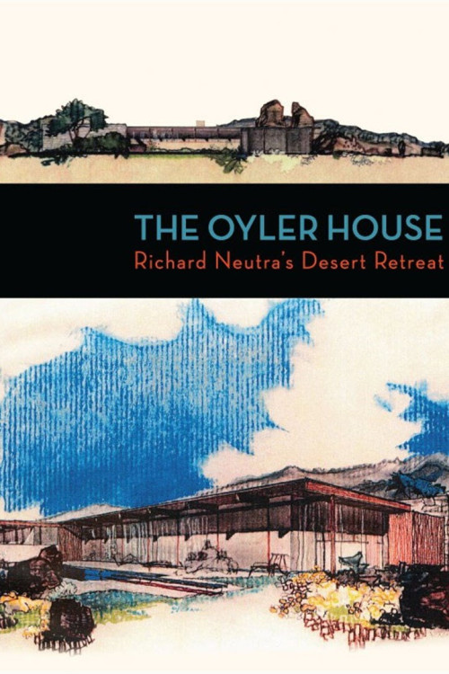 The Oyler House: Richard Neutra's Desert Retreat (2012) poster