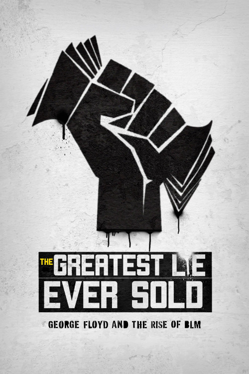 The Greatest Lie Ever Sold: George Floyd and the Rise of BLM (2022) poster