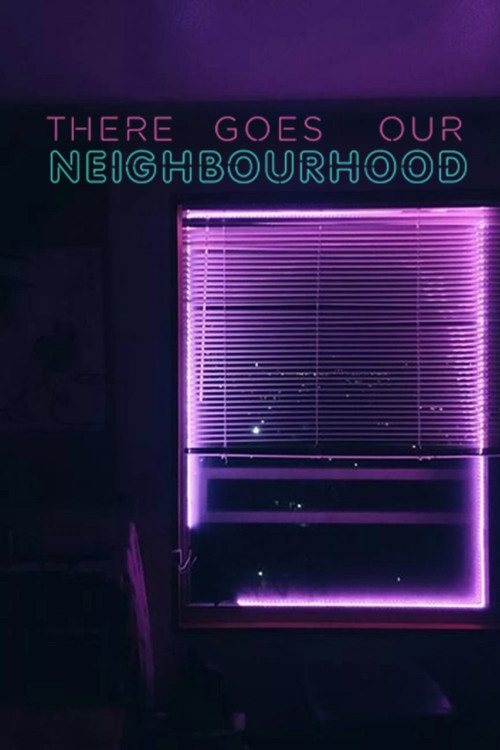 There Goes Our Neighbourhood (2018) poster